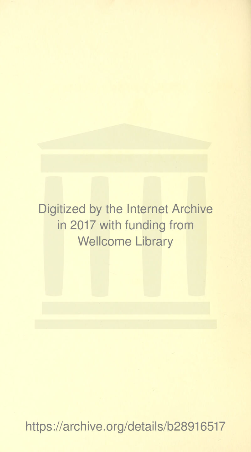 Digitized by the Internet Archive in 2017 with funding from Wellcome Library https://archive.org/details/b28916517