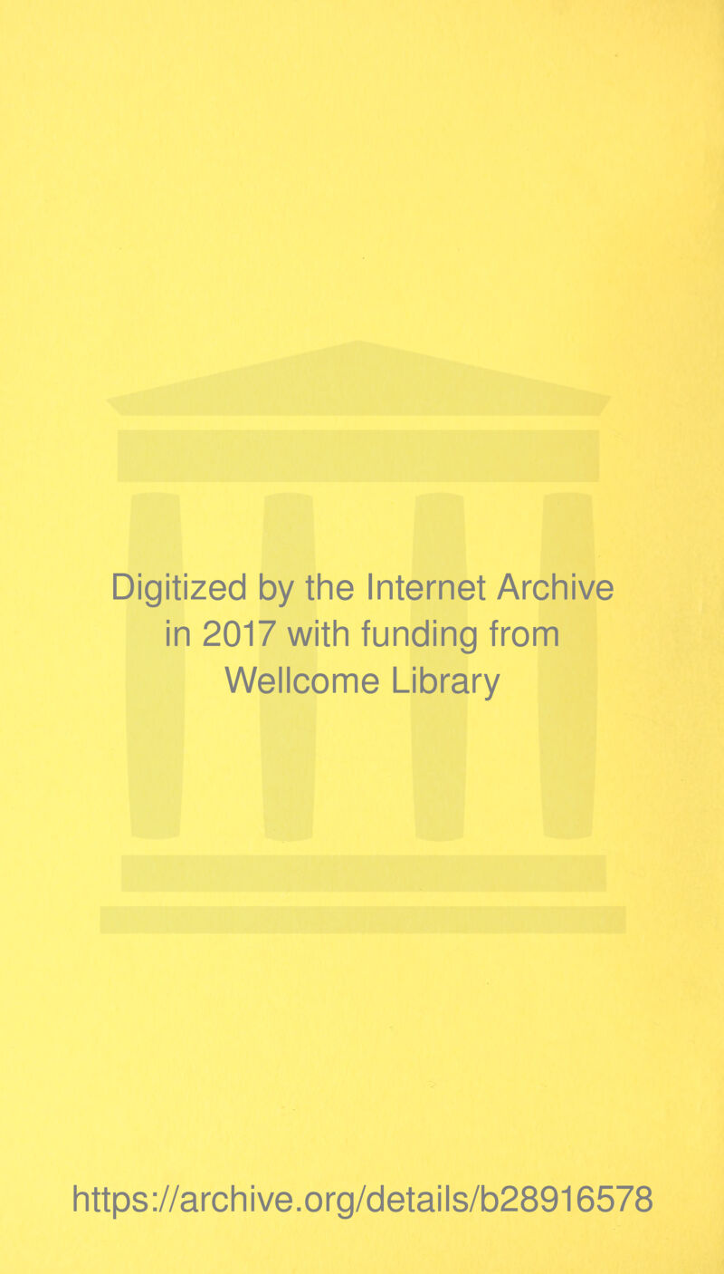 Digitized by the Internet Archive in 2017 with funding from Wellcome Library https://archive.org/details/b28916578