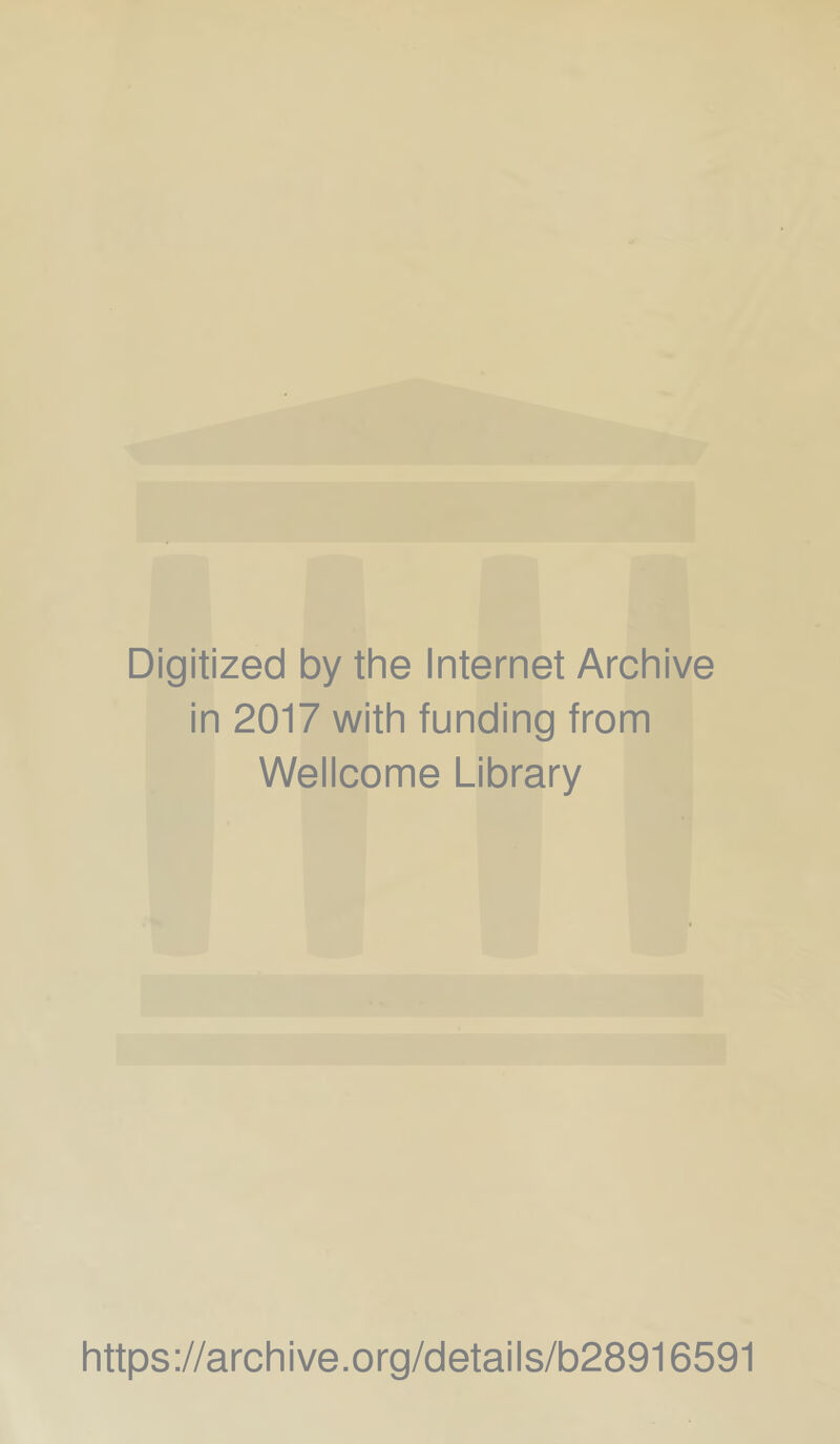Digitized by the Internet Archive in 2017 with funding from Wellcome Library https://archive.org/details/b28916591