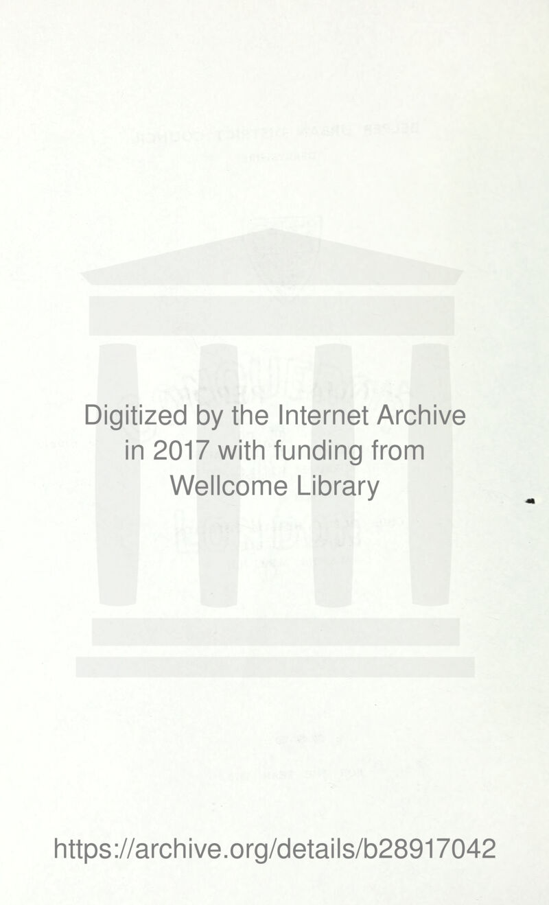 Digitized by the Internet Archive in 2017 with funding from Wellcome Library https://archive.org/details/b28917042