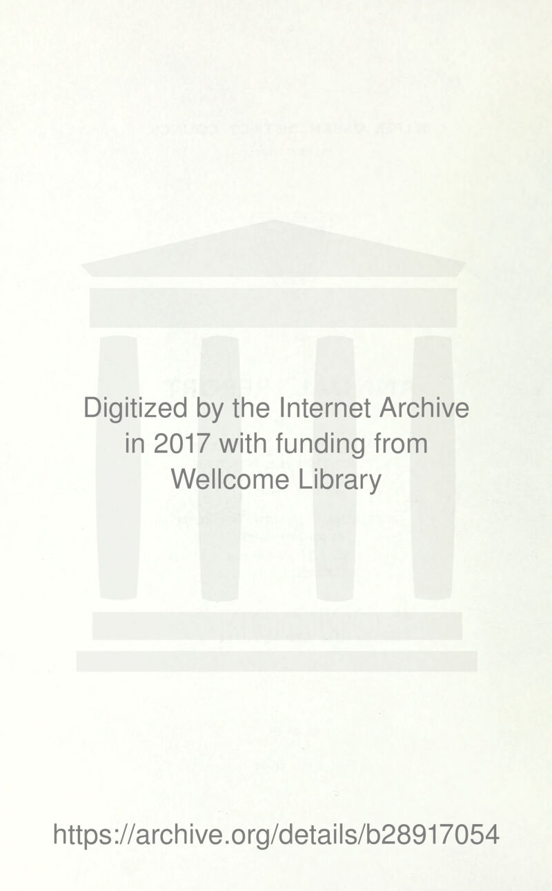 Digitized by the Internet Archive in 2017 with funding from Wellcome Library https://archive.org/details/b28917054