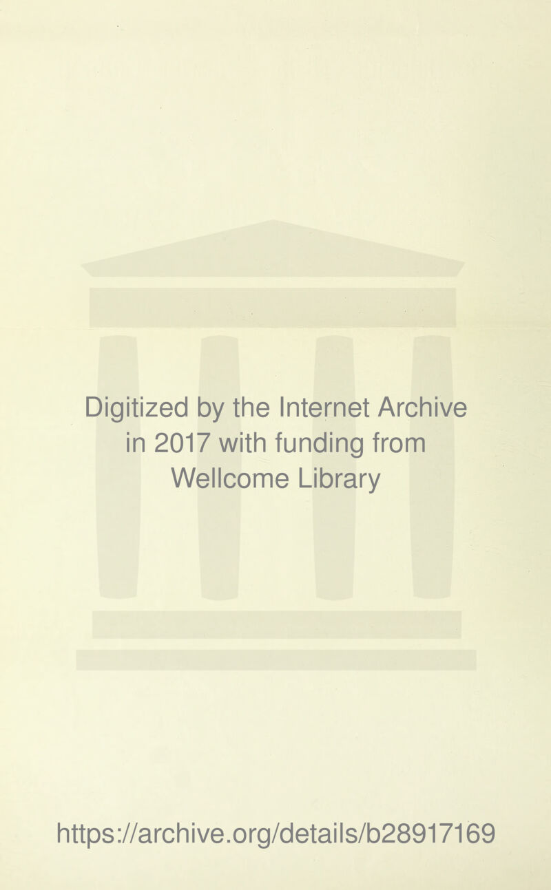 Digitized by the Internet Archive in 2017 with funding from Wellcome Library https://archive.org/details/b28917169