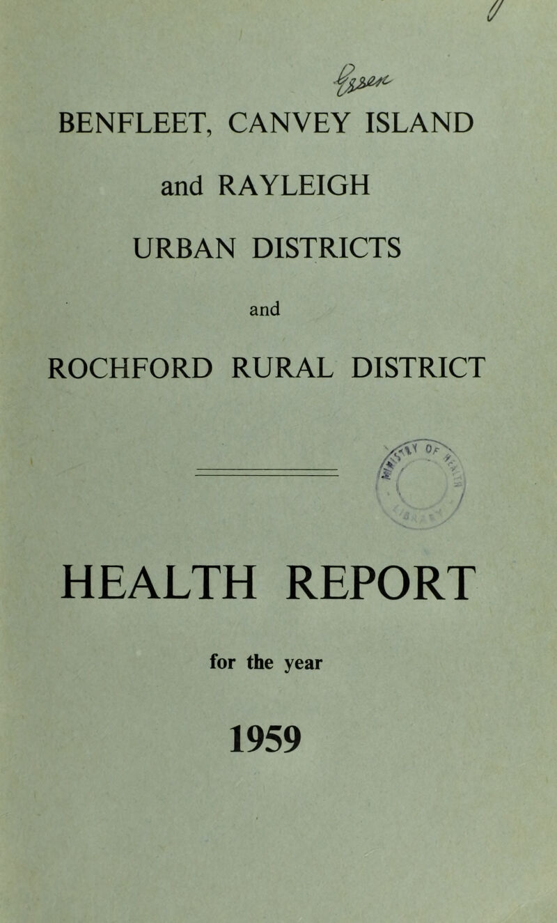 (/ BENFLEET, CANVEY ISLAND and RAYLEIGH URBAN DISTRICTS and ROCKFORD RURAL DISTRICT t / HEALTH REPORT for the year 1959