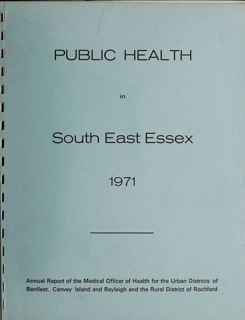 PUBLIC HEALTH in South East Essex 1971 Annual Report of the Medical Officer of Health for the Urban Districts of Benfleet, Canvey Island and Rayleigh and the Rural District of Rochford