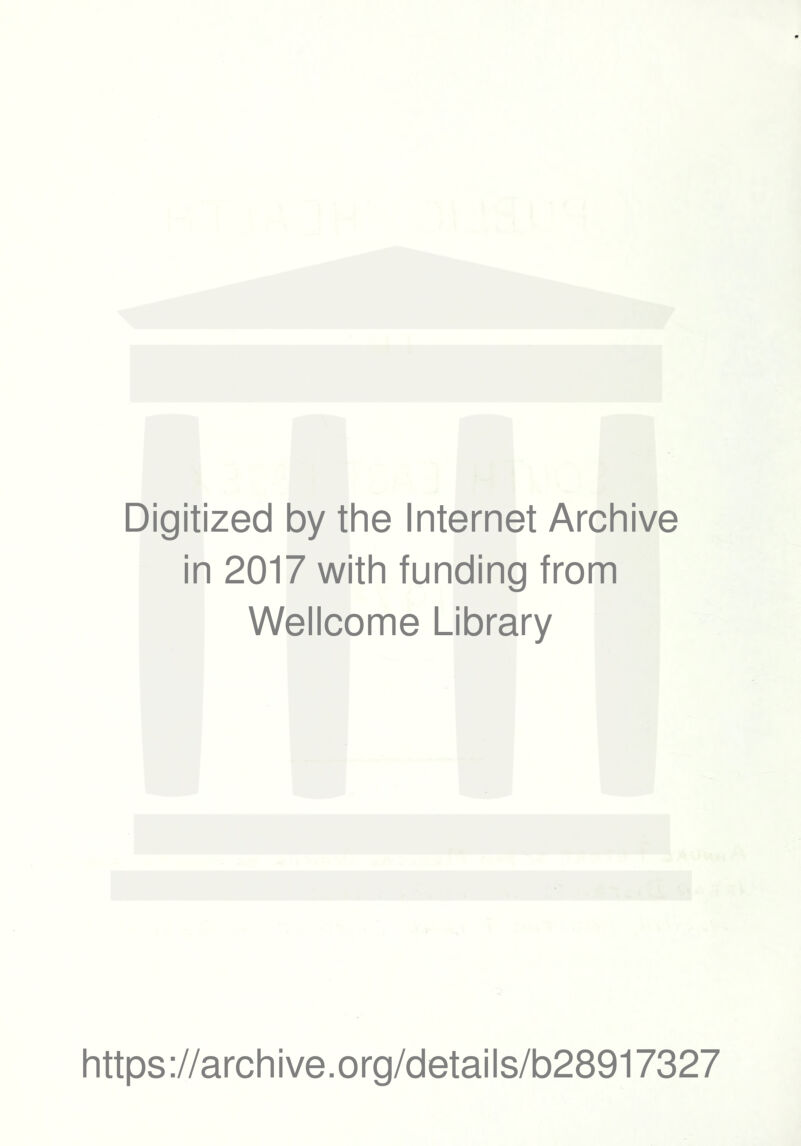 Digitized by the Internet Archive in 2017 with funding from Wellcome Library https://archive.org/details/b28917327