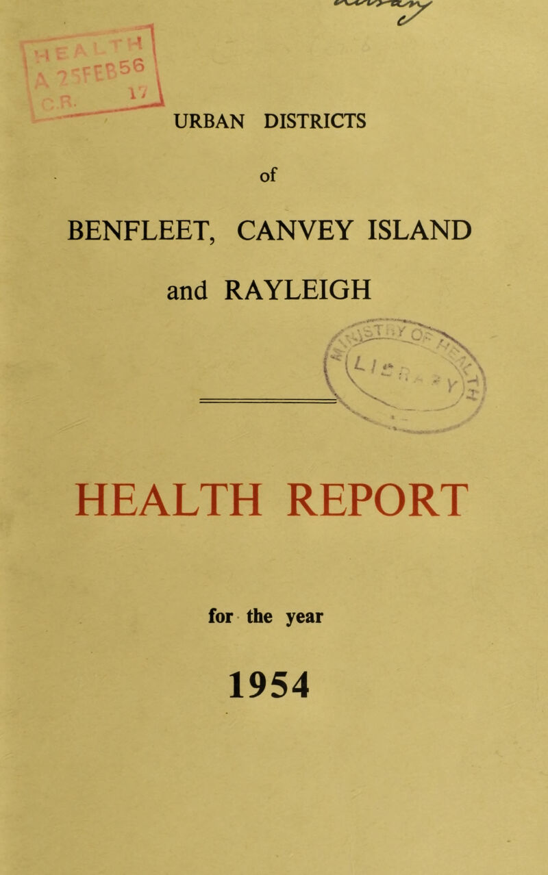 URBAN DISTRICTS of BENFLEET, CANVEY ISLAND and RAYLEIGH HEALTH REPORT for the year 1954 iiX