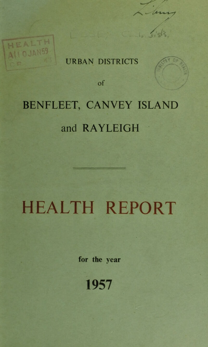 A URBAN DISTRICTS of BENFLEET, CANVEY ISLAND and RAYLEIGH HEALTH REPORT for the year 1957