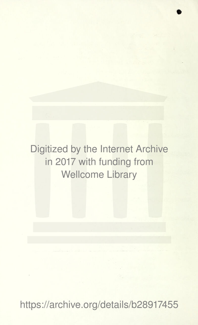 Digitized by the Internet Archive in 2017 with funding from Wellcome Library https://archive.org/details/b28917455