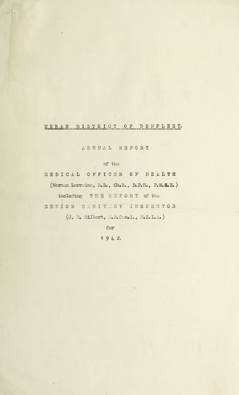 URBAN DISTRICT OR EEMFLEET. A N N U A L REPORT of the MEDICAL OFFICER OF HEALTH (Norman Lorraine, M.D., Ch.B., D. P.H., F.R. &.E. ) including THE R SPORT of the SENIOR S A NIT A R Y INSPECTOR (J. E. Gilbert, JAR.San.1., M.S. I. A.) for