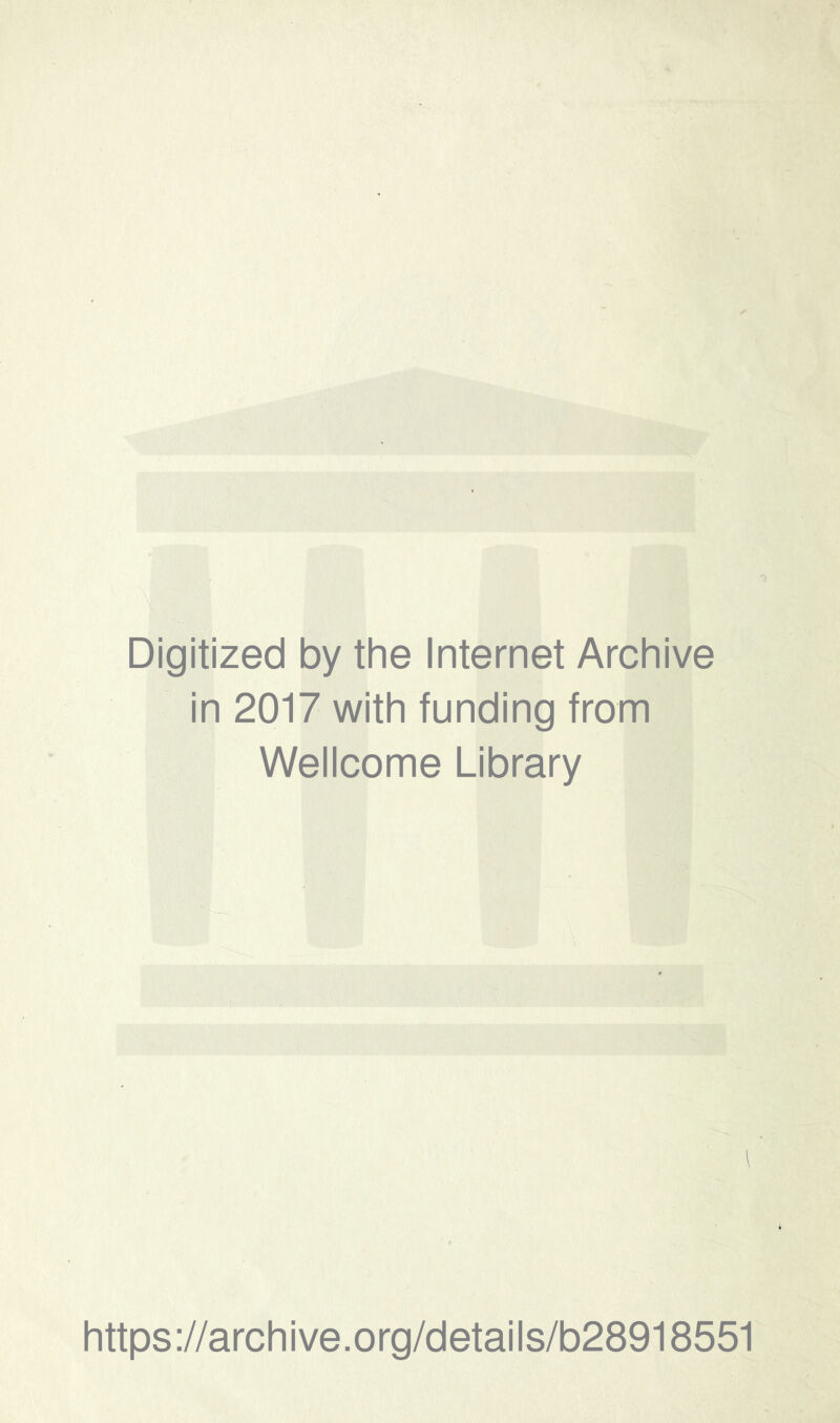 Digitized by the Internet Archive in 2017 with funding from Wellcome Library i https://archive.org/details/b28918551