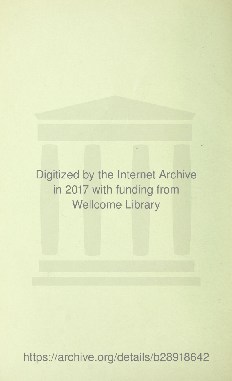 Digitized by the Internet Archive in 2017 with funding from Wellcome Library https://archive.org/details/b28918642