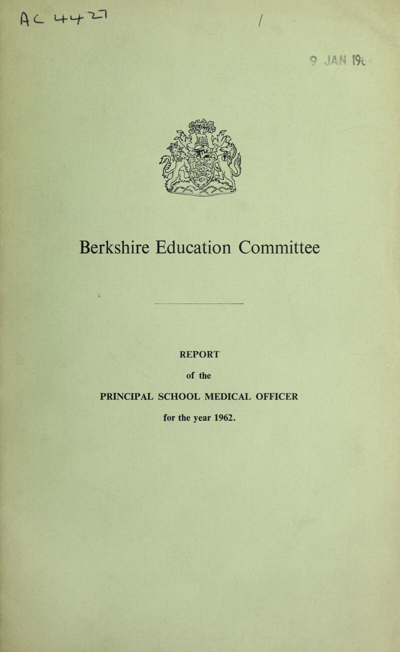 / Berkshire Education Committee REPORT of the PRINCIPAL SCHOOL MEDICAL OFFICER for the year 1962.