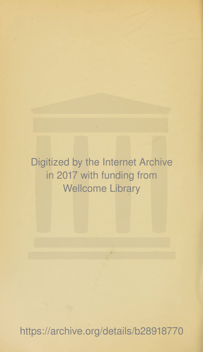 Digitized by the Internet Archive in 2017 with funding from Wellcome Library https://archive.org/details/b28918770