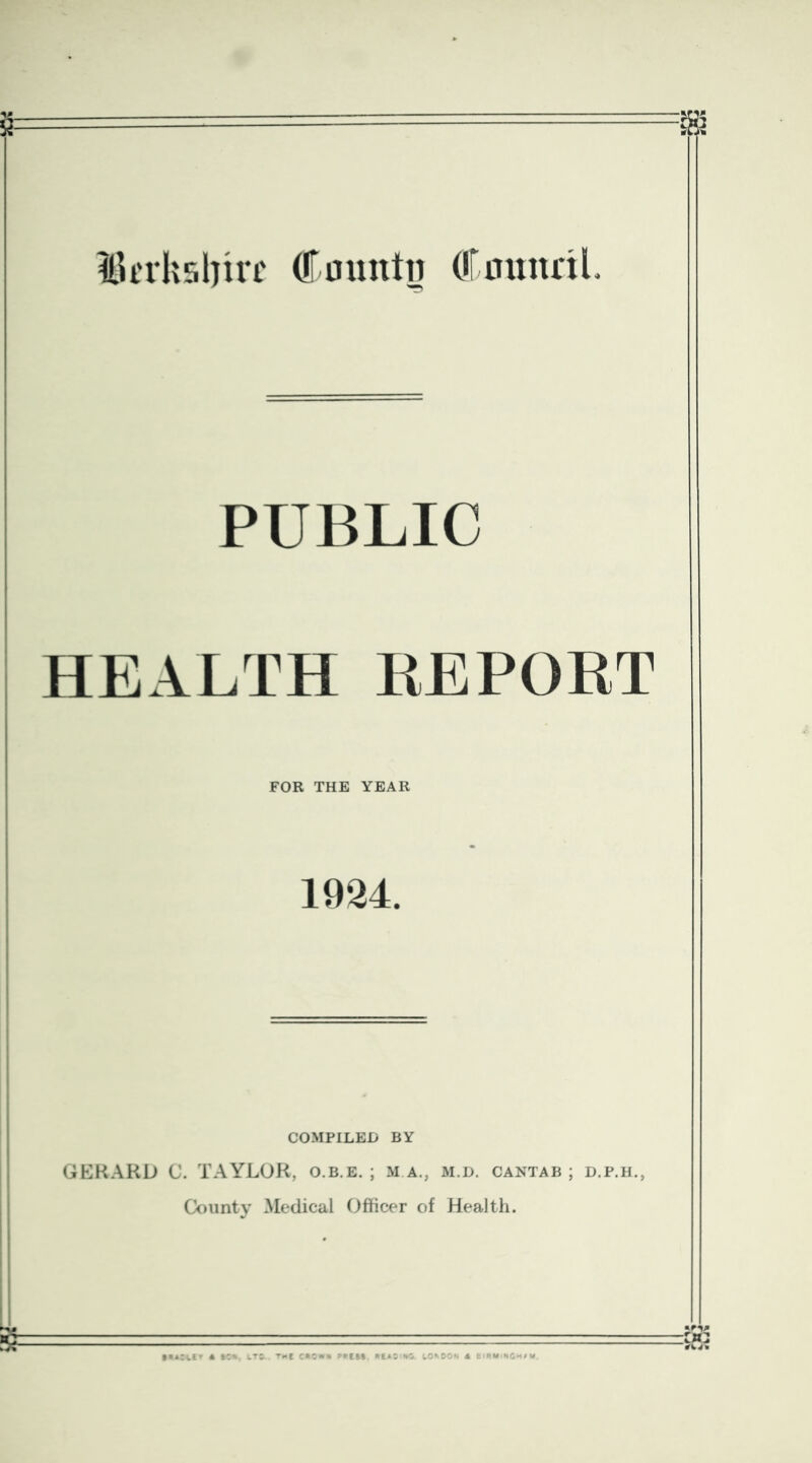 lidhsljirc Canntn (irnunttl. PUBLIC HEALTH KEPORT FOR THE YEAR 1924. COMPILED BY GERARD C. TAYLOR, o.b.e. ; m a., m.d. cantab ; d.p.h., County Medical Officer of Health.