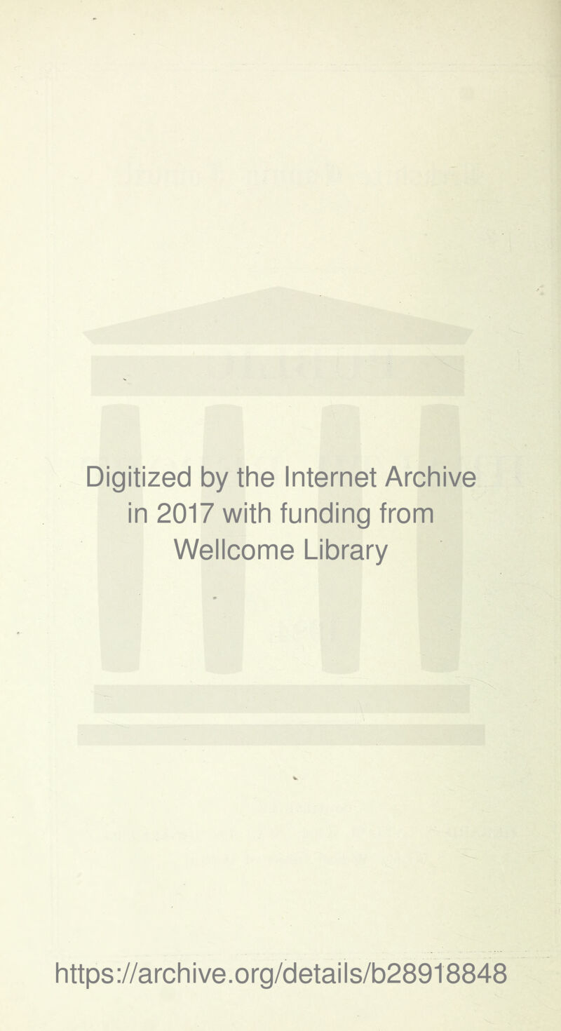 Digitized by the Internet Archive in 2017 with funding from Wellcome Library V https://archive.org/details/b28918848