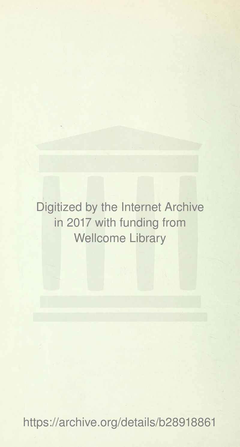 Digitized by the Internet Archive in 2017 with funding from Wellcome Library https://archive.org/details/b28918861