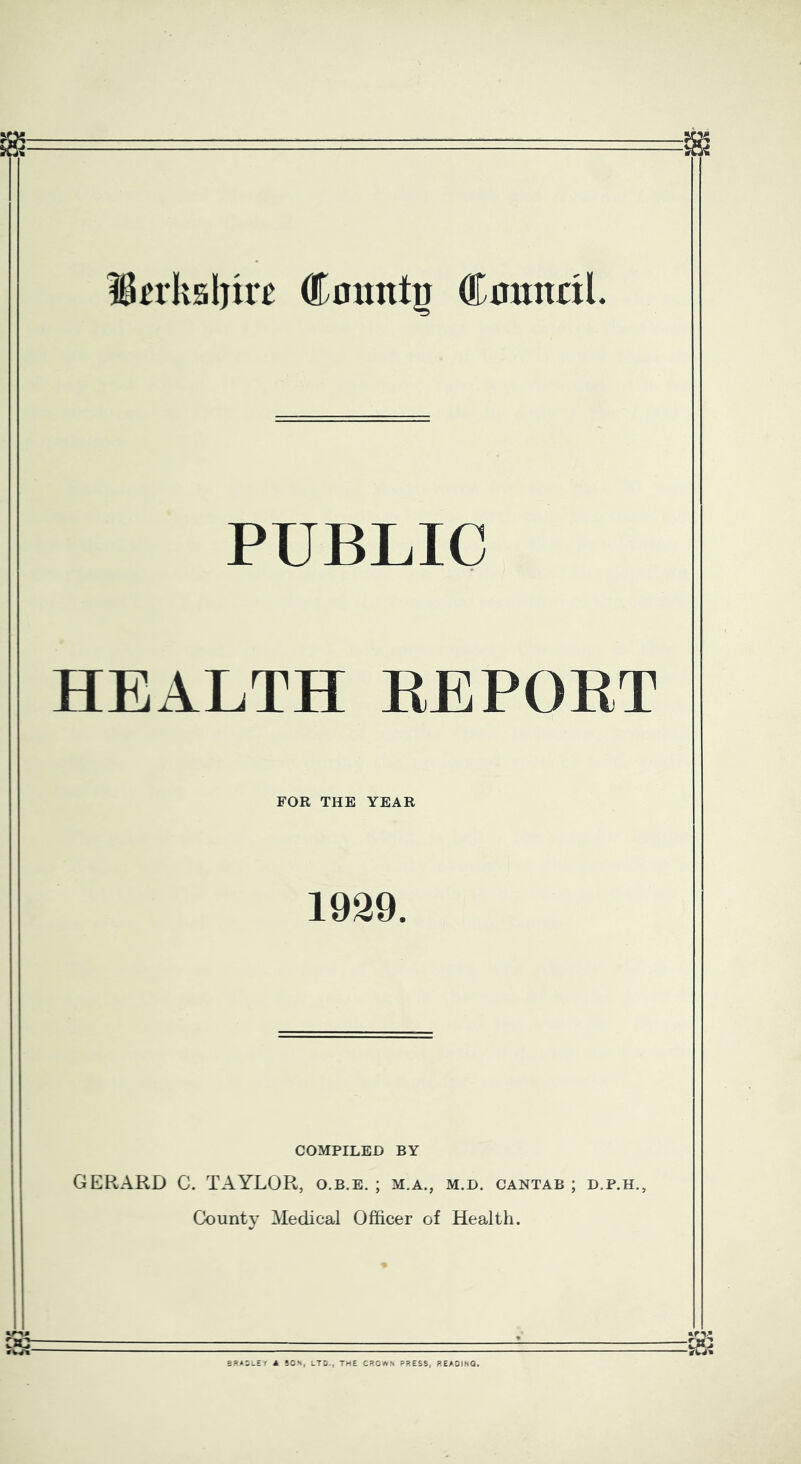 PUBLIC HEALTH EEPOET FOR THE YEAR 1939. COMPILED BY GERARD C. TAYLOR, o.b.e. ; m.a., m.d. gantab ; d.p.h., County Medical Officer of Health.