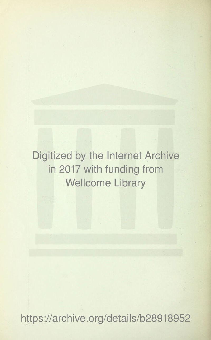 Digitized by the Internet Archive in 2017 with funding from Wellcome Library https://archive.org/details/b28918952