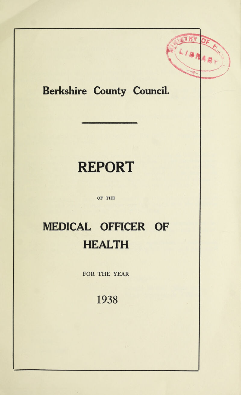 REPORT OF THE MEDICAL OFFICER OF HEALTH FOR THE YEAR 1938