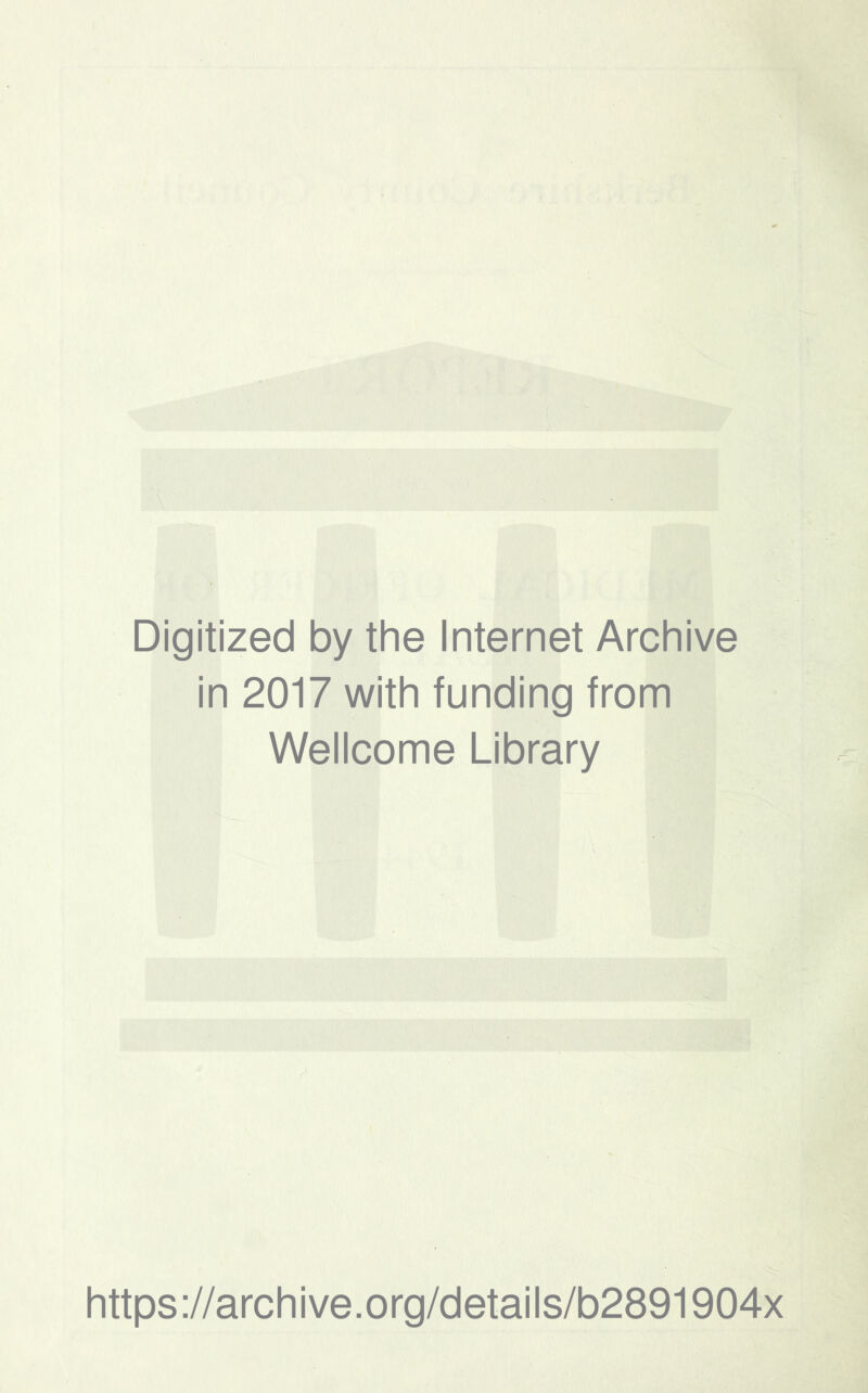 Digitized by the Internet Archive in 2017 with funding from Wellcome Library https://archive.org/details/b2891904x