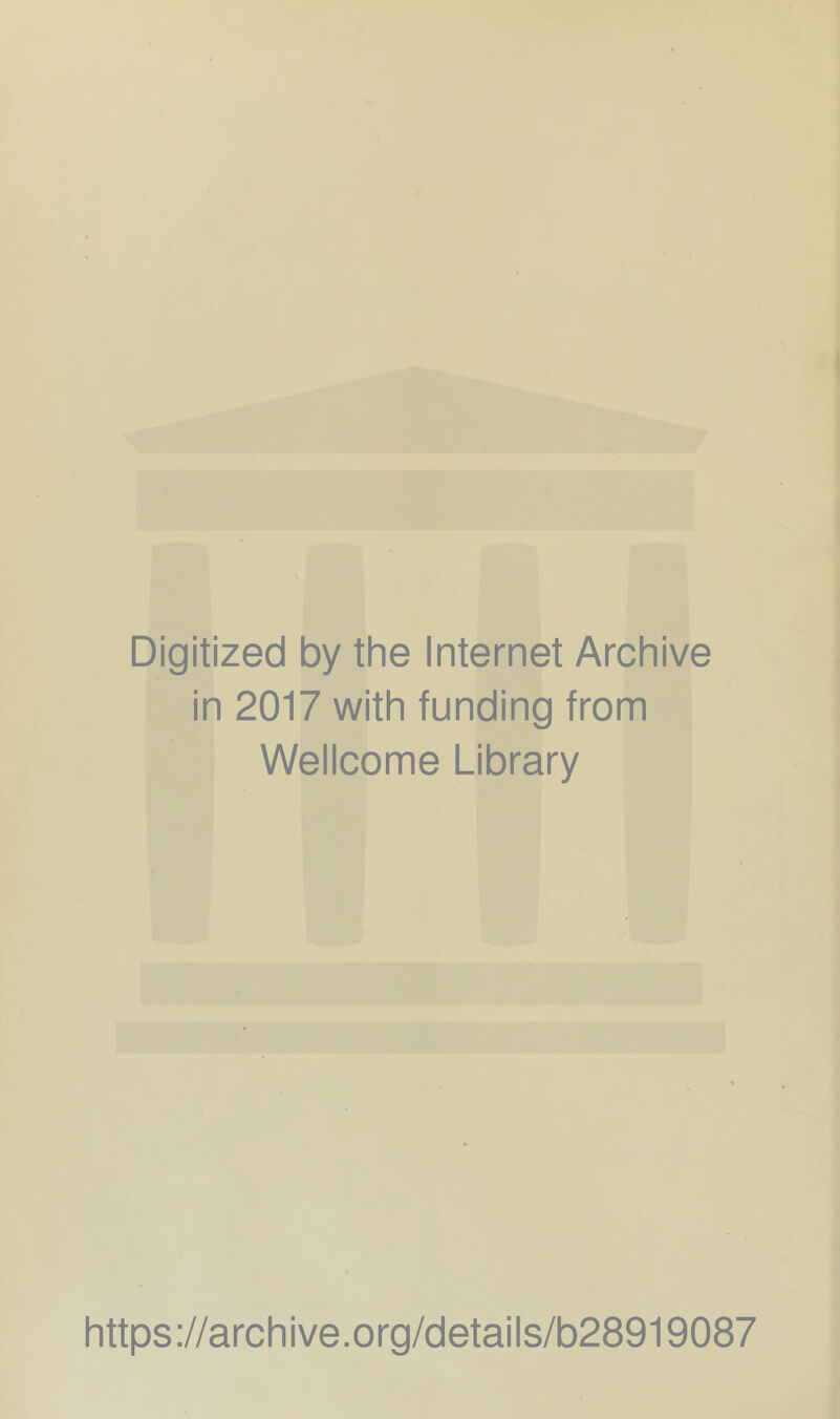 Digitized by the Internet Archive in 2017 with funding from Wellcome Library https://archive.org/details/b28919087