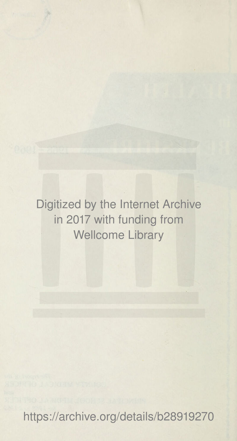 Digitized by the Internet Archive in 2017 with funding from Wellcome Library https://archive.org/details/b28919270