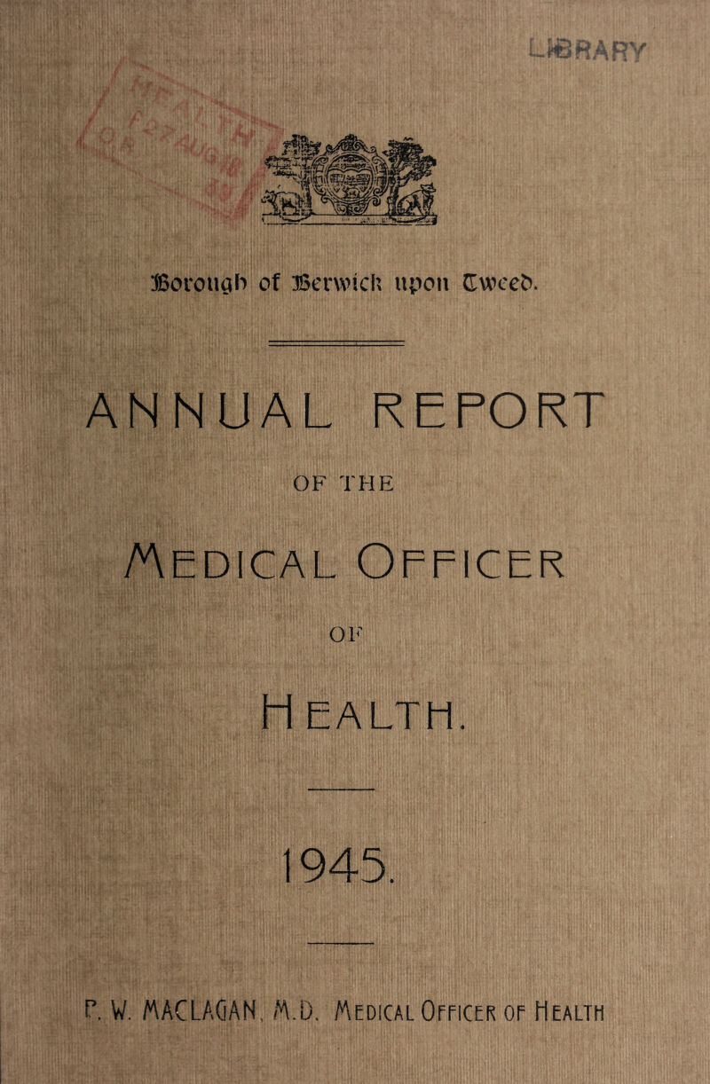 ANNUAL REPORT OF THE /Aedical Officer OF H EALTH. 1945.