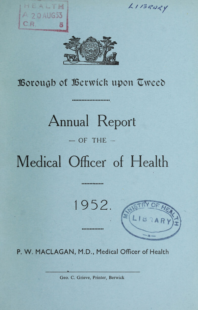 Annual Report — OF THE - Medical Officer of Health P. W. MACLAGAN, M.D., Medical OfTicer of Health Geo. C. Grieve, Printer, Berwick