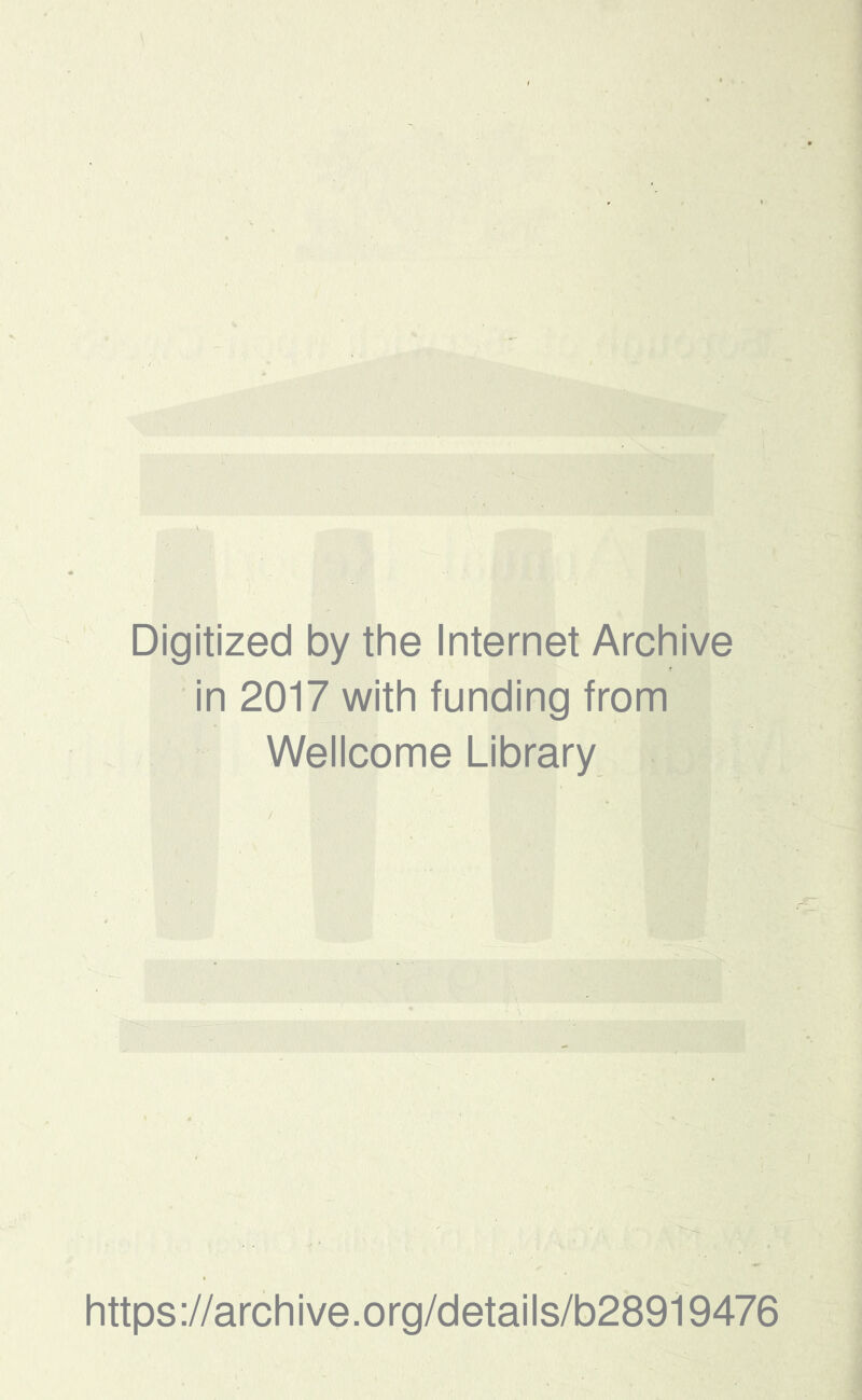 Digitized by the Internet Archive in 2017 with funding from Wellcome Library https://archive.org/details/b28919476