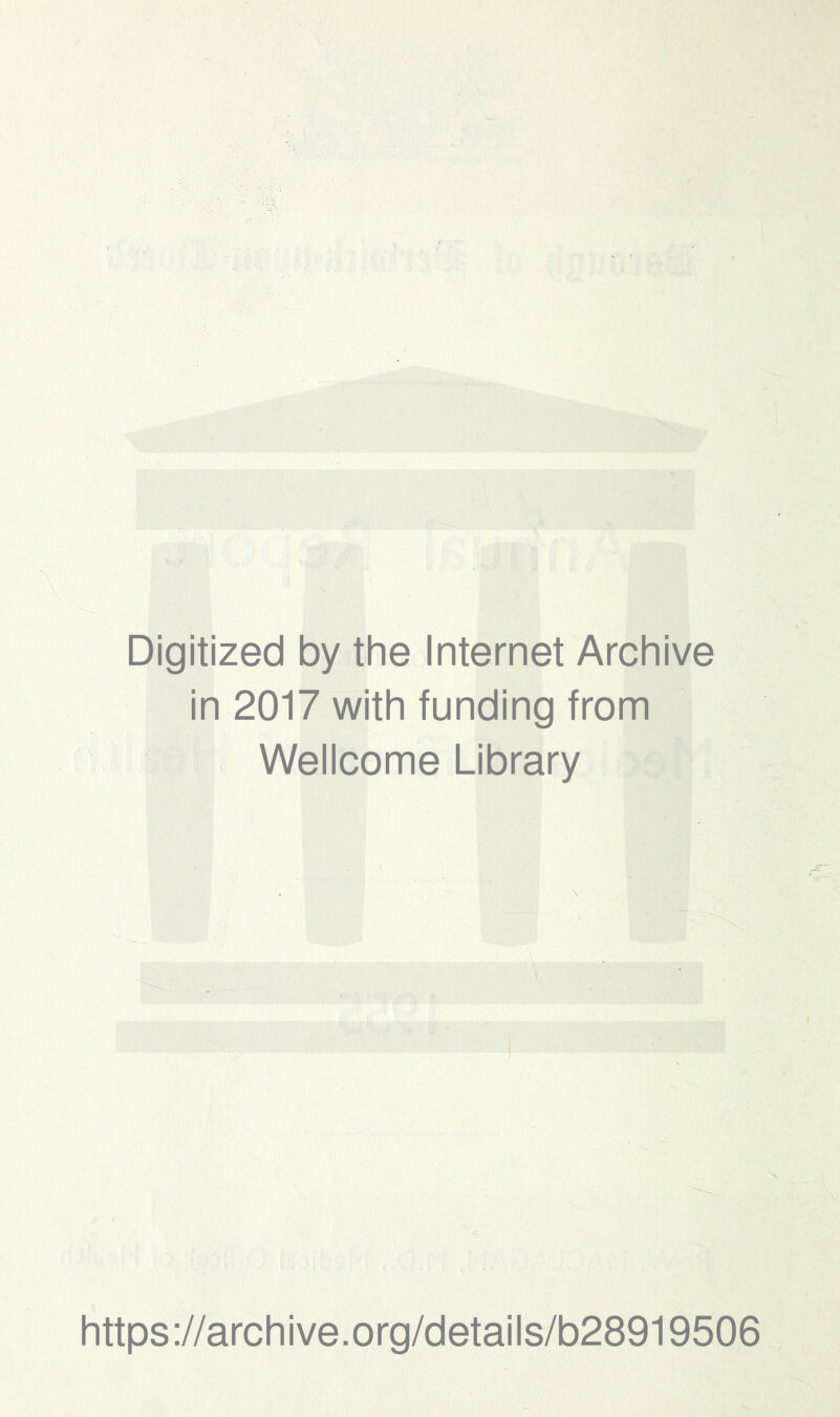 Digitized by the Internet Archive in 2017 with funding from Wellcome Library https://archive.org/details/b28919506