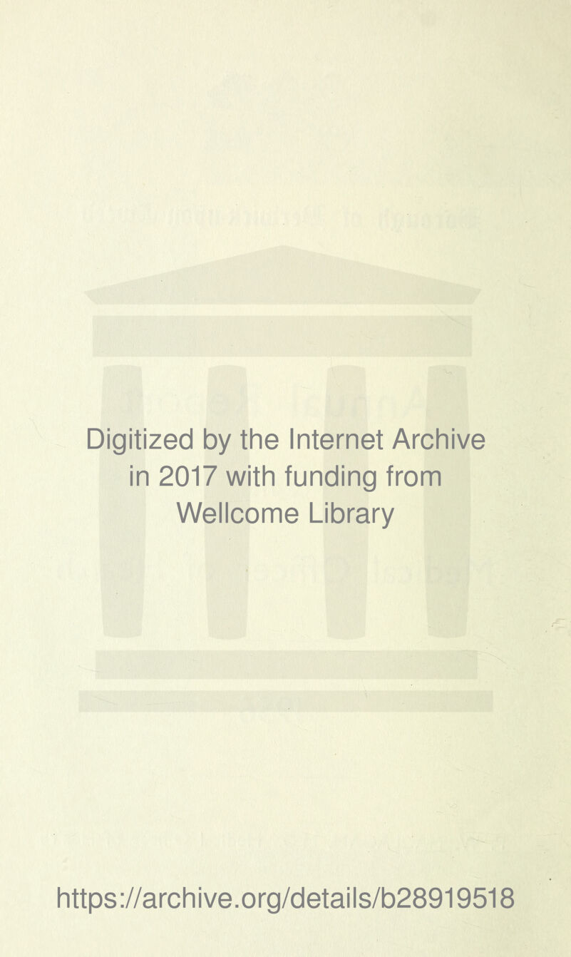 Digitized by the Internet Archive in 2017 with funding from Wellcome Library https://archive.org/details/b28919518