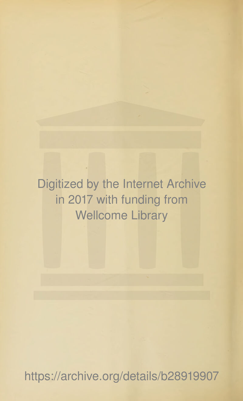 Digitized by the Internet Archive in 2017 with funding from Wellcome Library https://archive.org/details/b28919907