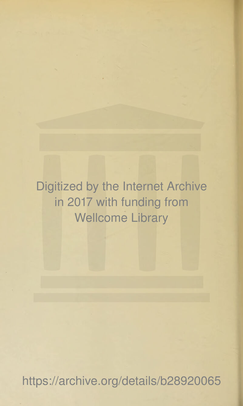 Digitized by the Internet Archive in 2017 with funding from Wellcome Library https://archive.org/details/b28920065