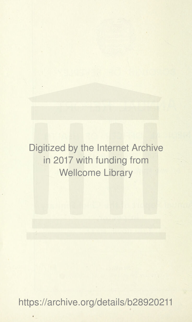 Digitized by the Internet Archive in 2017 with funding from Wellcome Library https://archive.org/details/b28920211