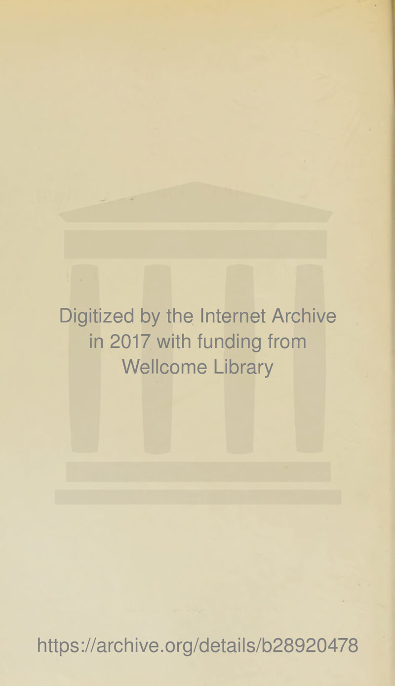 Digitized by the Internet Archive in 2017 with funding from Wellcome Library https://archive.org/details/b28920478