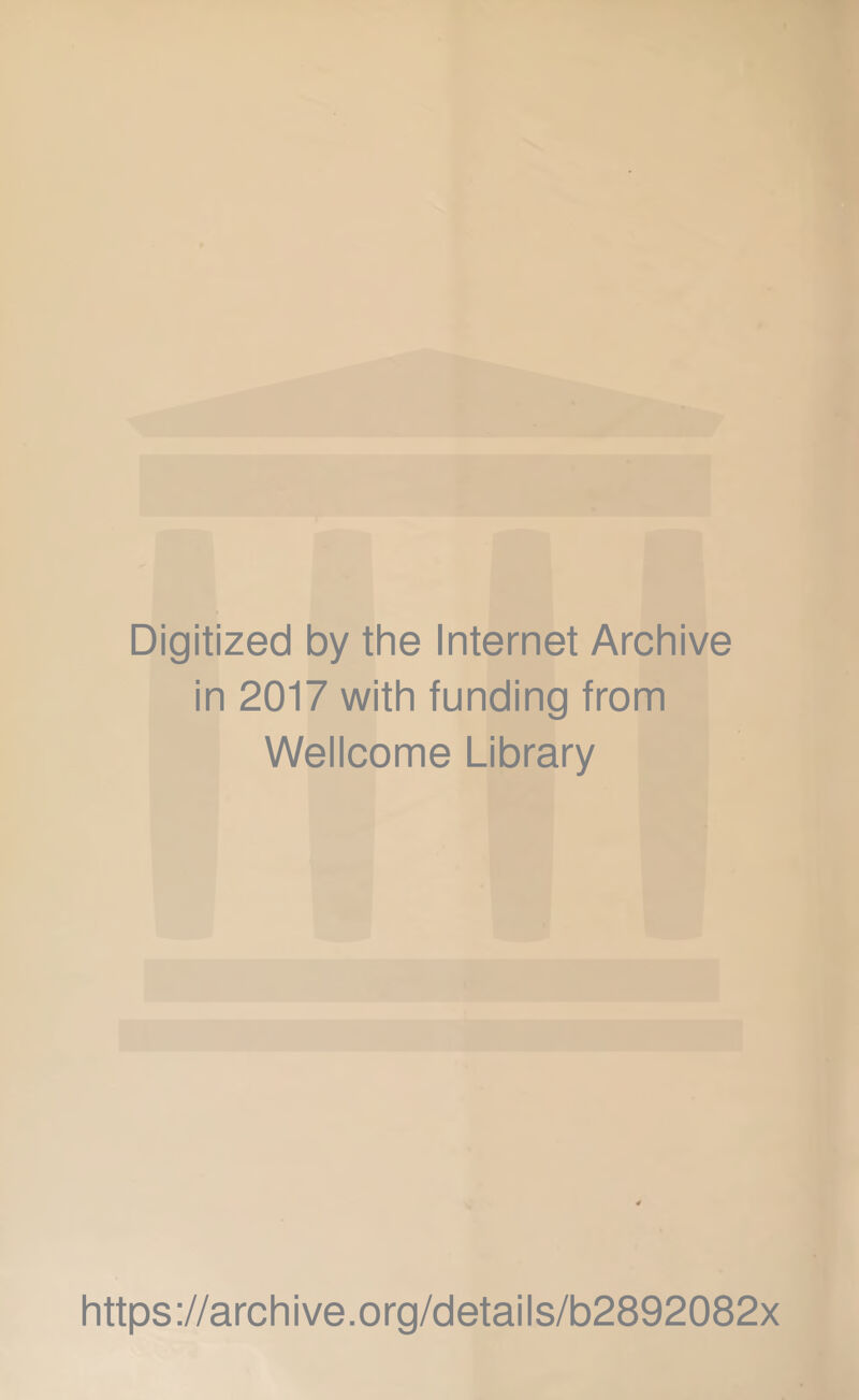 Digitized by the Internet Archive in 2017 with funding from Wellcome Library https://archive.org/details/b2892082x