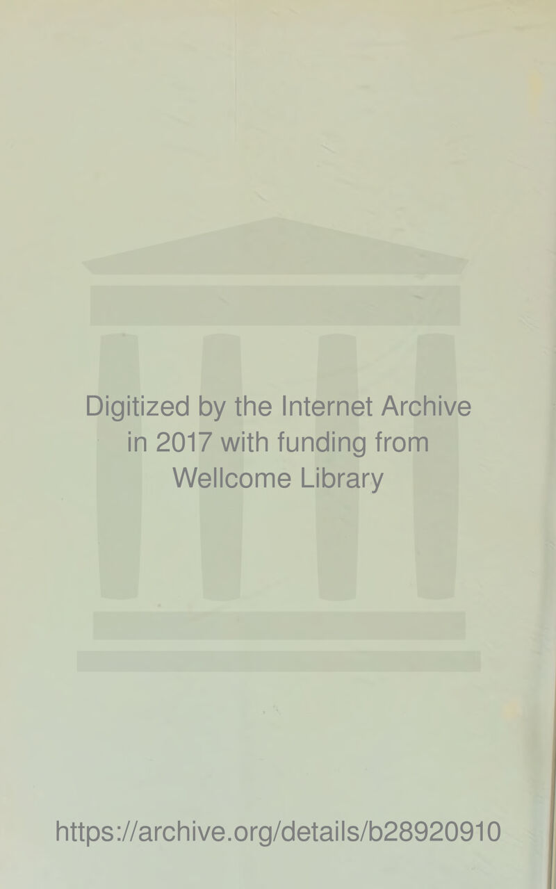 Digitized by the Internet Archive in 2017 with funding from Wellcome Library https://archive.org/details/b28920910