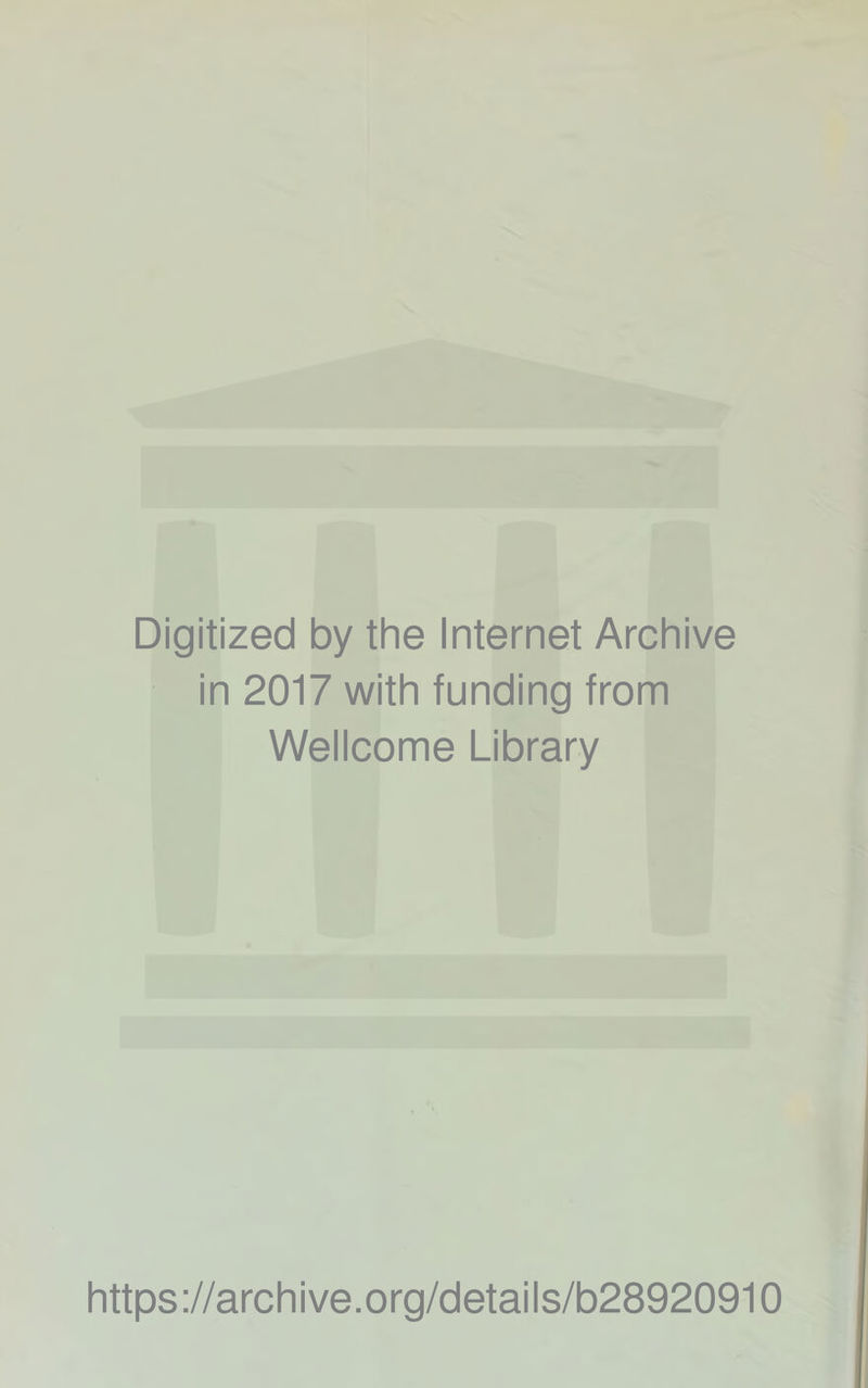 Digitized by the Internet Archive in 2017 with funding from Wellcome Library https://archive.org/details/b28920910