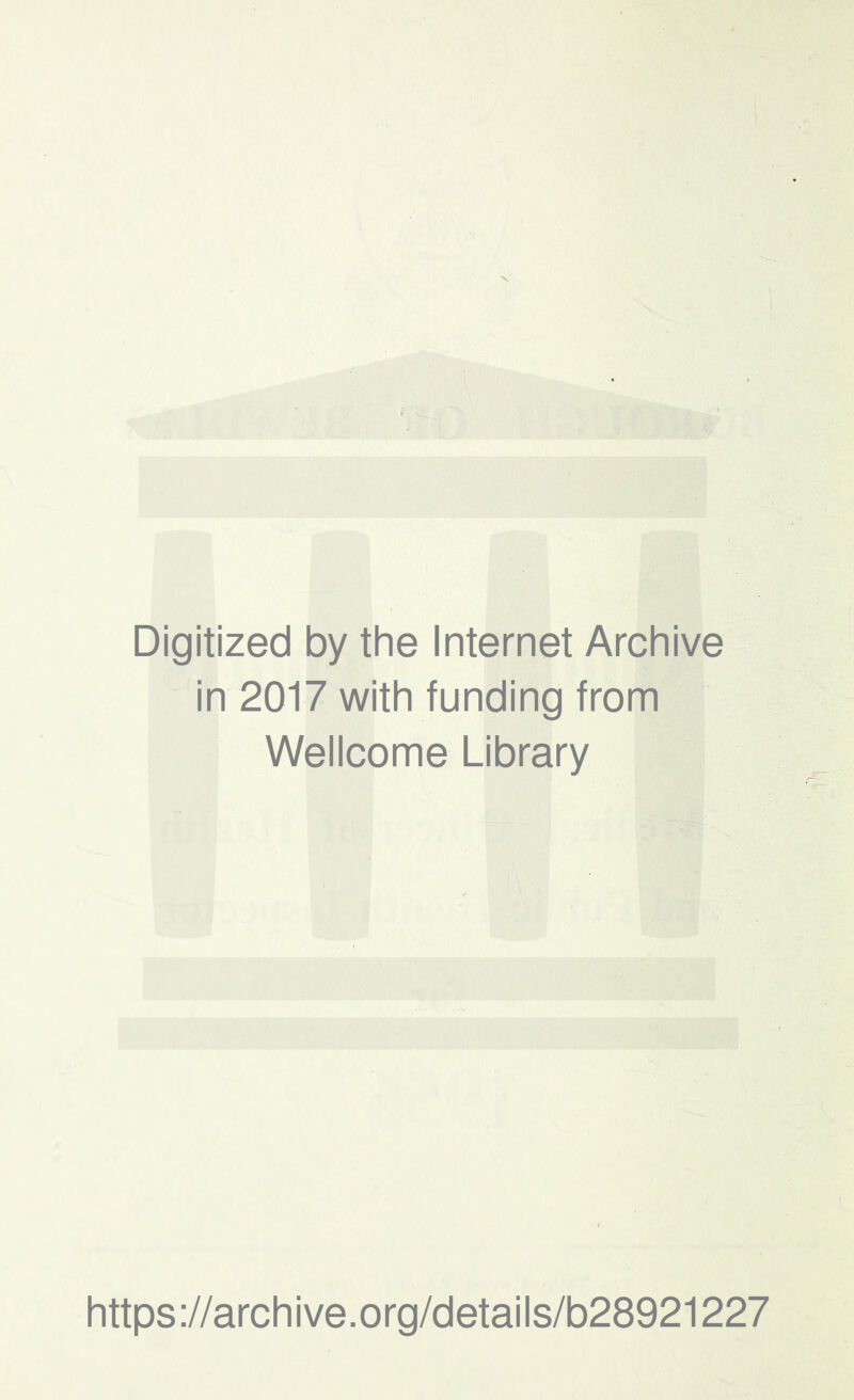 Digitized by the Internet Archive in 2017 with funding from Wellcome Library https://archive.org/details/b28921227