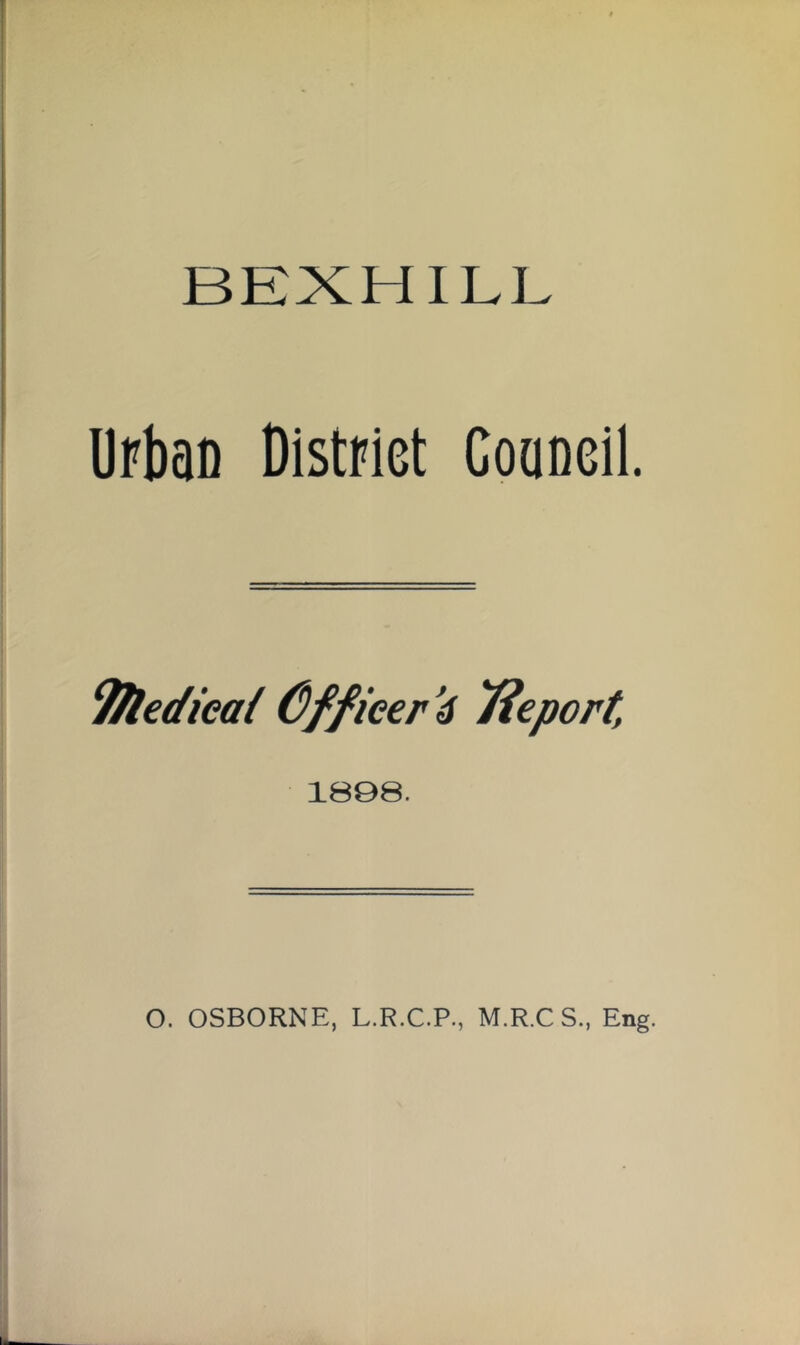 Urban District Cooneil. 'JKedieal Officer 4 fiepcrt, 1808. O. OSBORNE, L.R.C.P., M.R.C S., Eng.