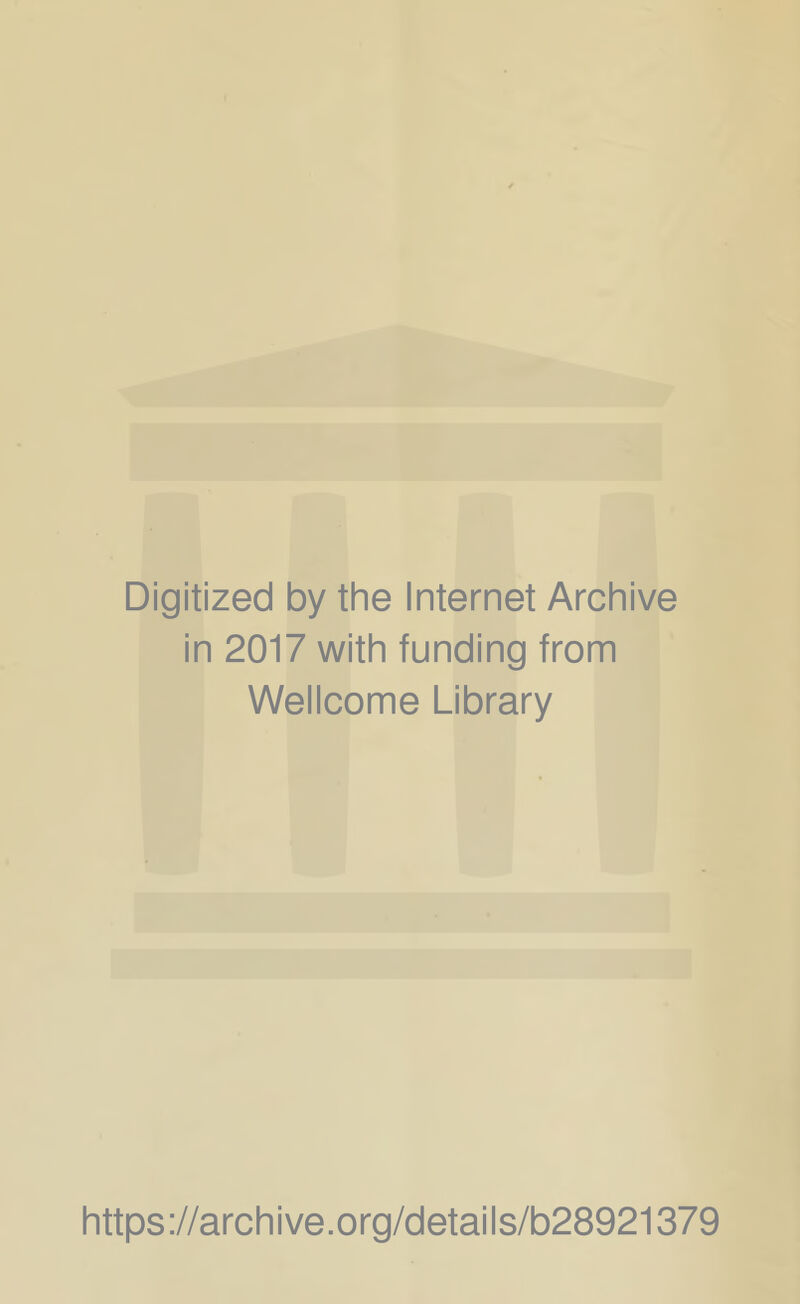 Digitized by the Internet Archive in 2017 with funding from Wellcome Library https://archive.org/details/b28921379