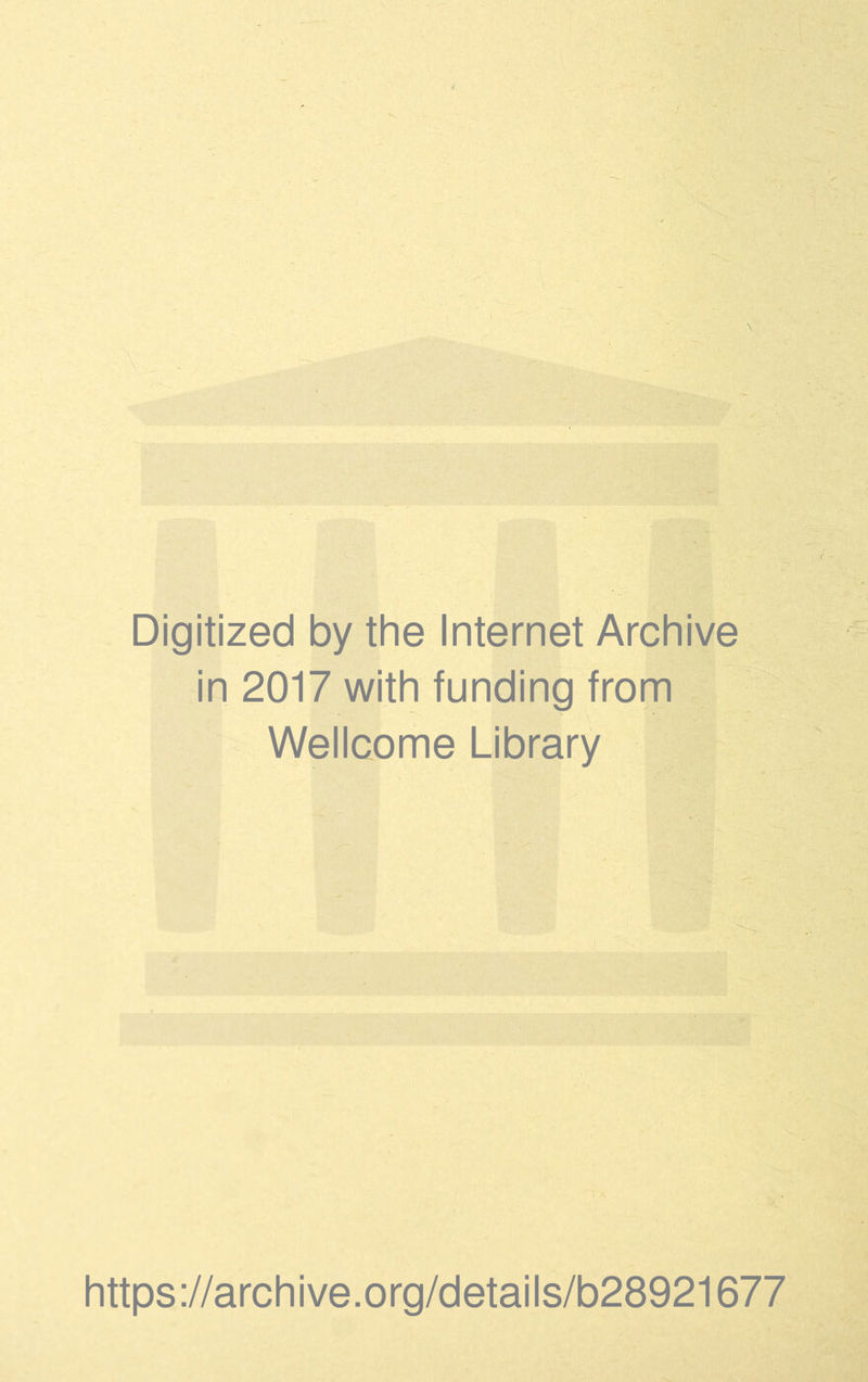 Digitized by the Internet Archive in 2017 with funding from Wellcome Library https://archive.org/details/b28921677