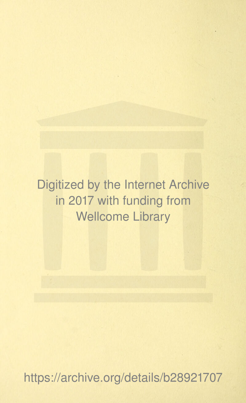 Digitized by the Internet Archive in 2017 with funding from Wellcome Library https://archive.org/details/b28921707