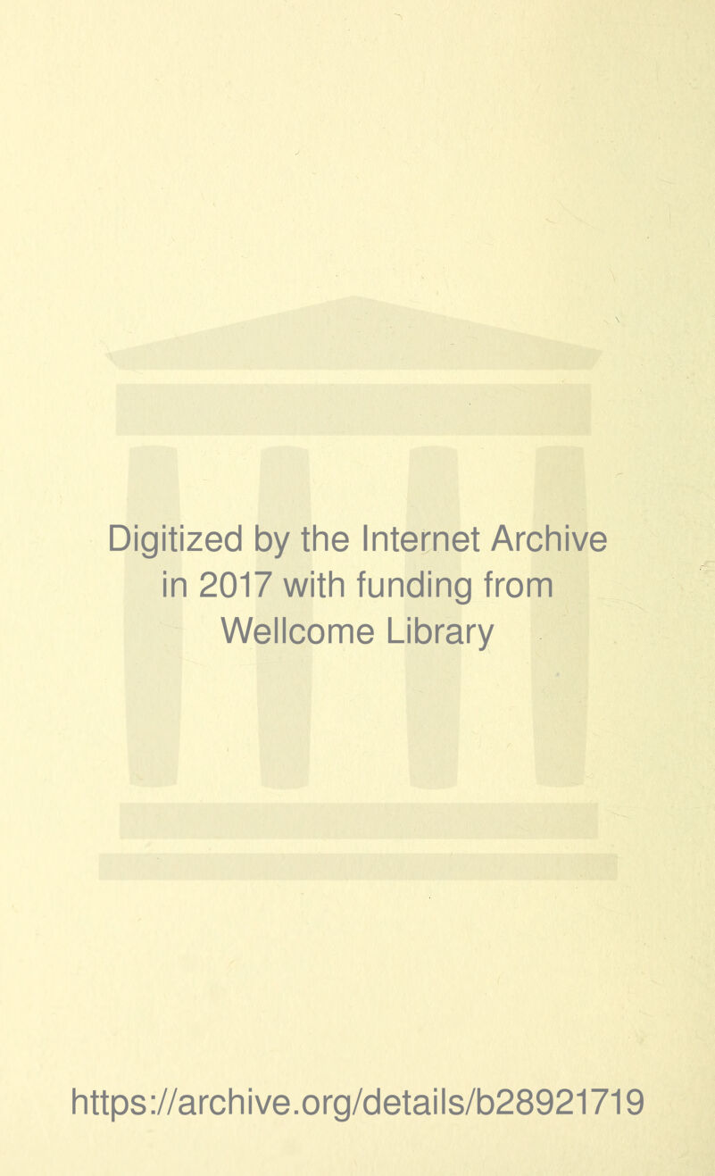 Digitized by the Internet Archive in 2017 with funding from Wellcome Library https://archive.org/details/b28921719