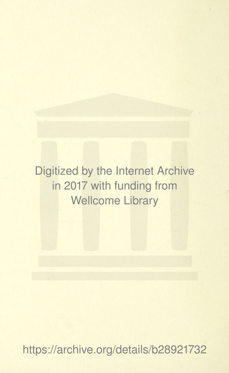 Digitized by the Internet Archive in 2017 with funding from Wellcome Library https://archive.org/details/b28921732
