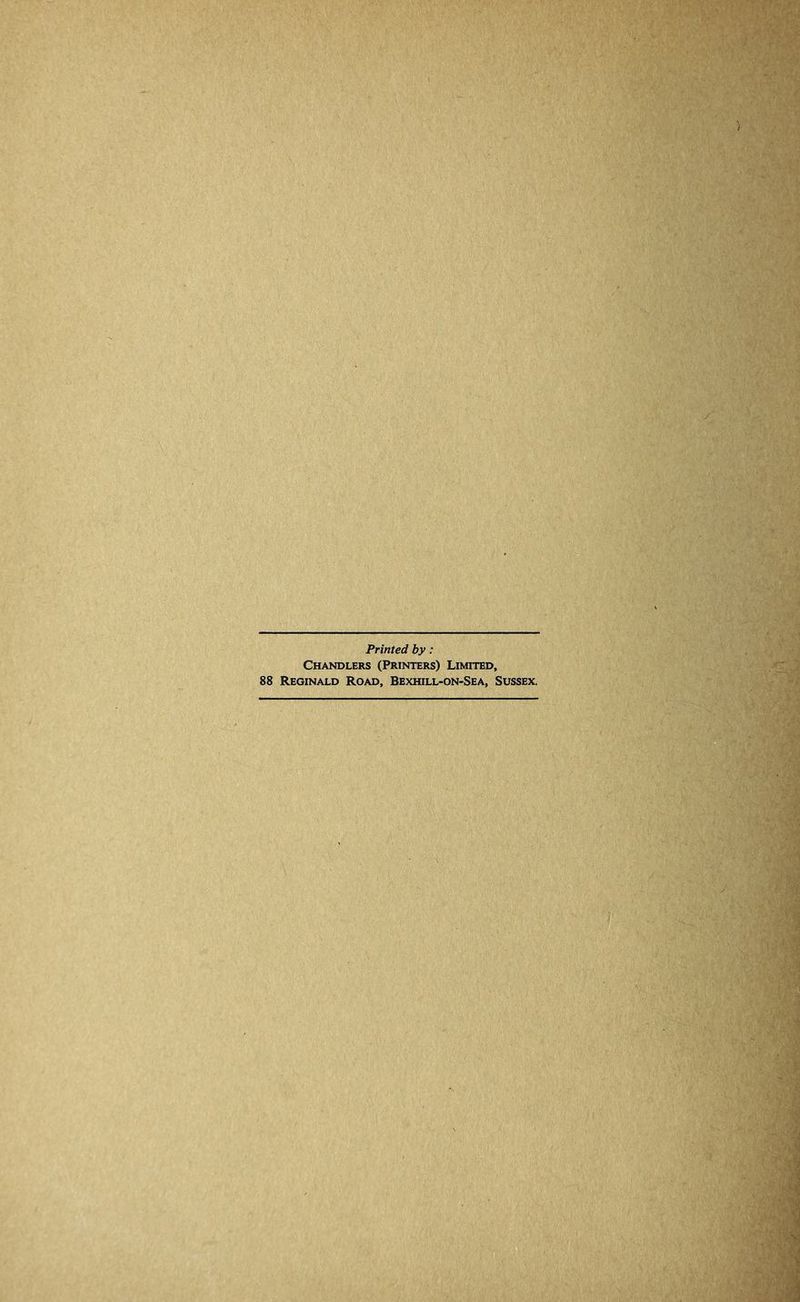 Printed by: Chandlers (Printers) Limited, 88 Reginald Road, Bexhill-on-Sea, Sussex.