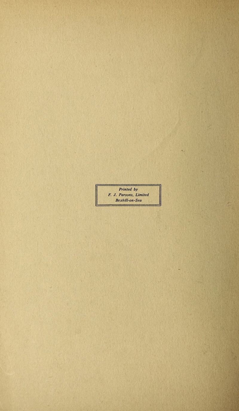Printed by F. J. Parsons, Limited Bexhill-on-Sea