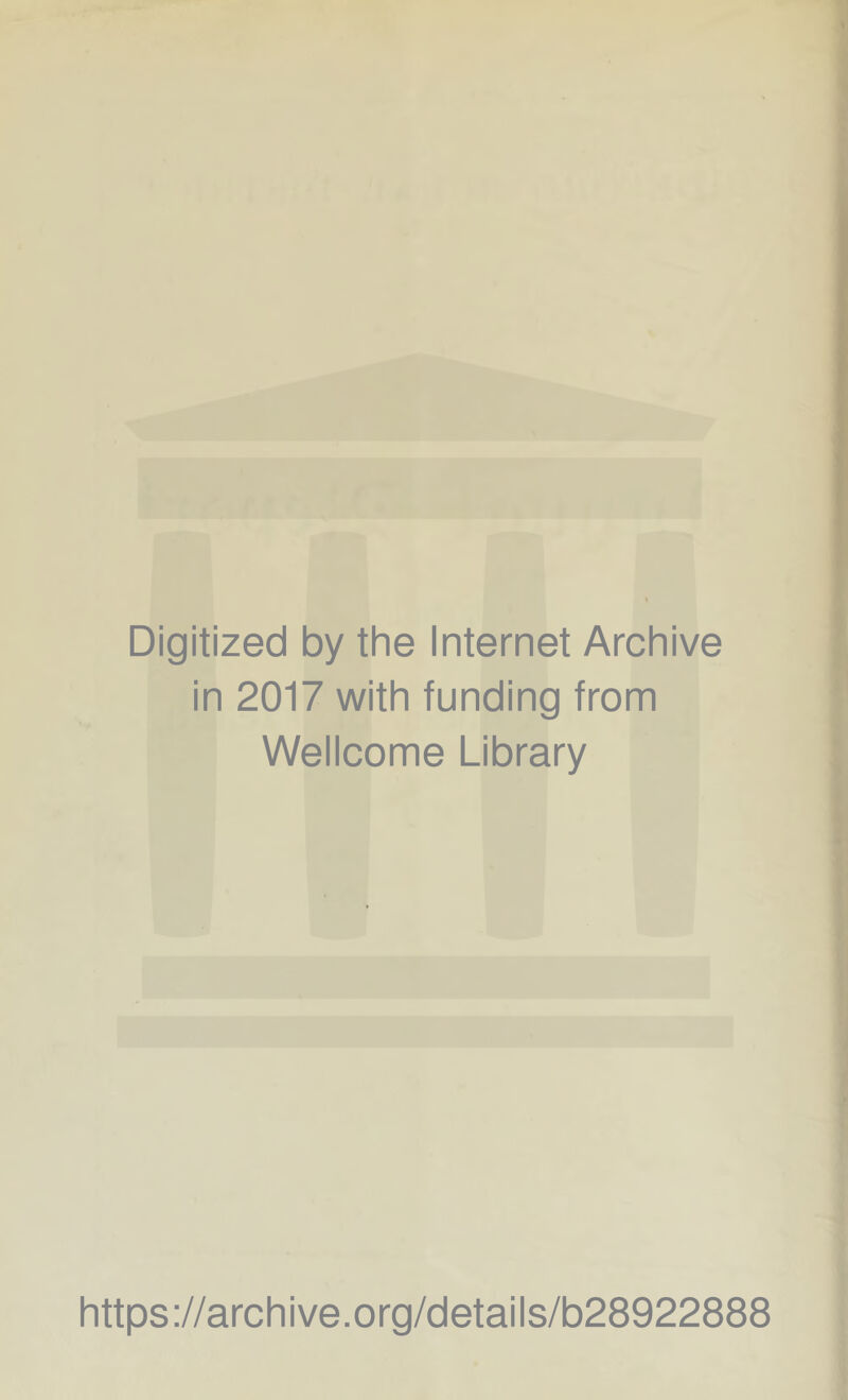 Digitized by the Internet Archive in 2017 with funding from Wellcome Library https://archive.org/details/b28922888