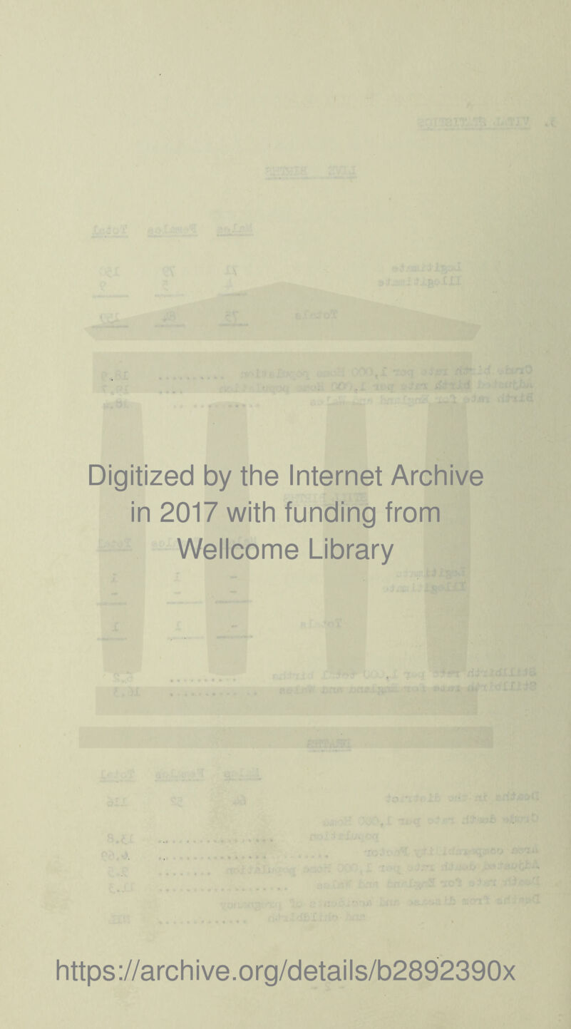 Digitized by the Internet Archive in 2017 with funding from Wellcome Library https://archive.org/details/b2892390x