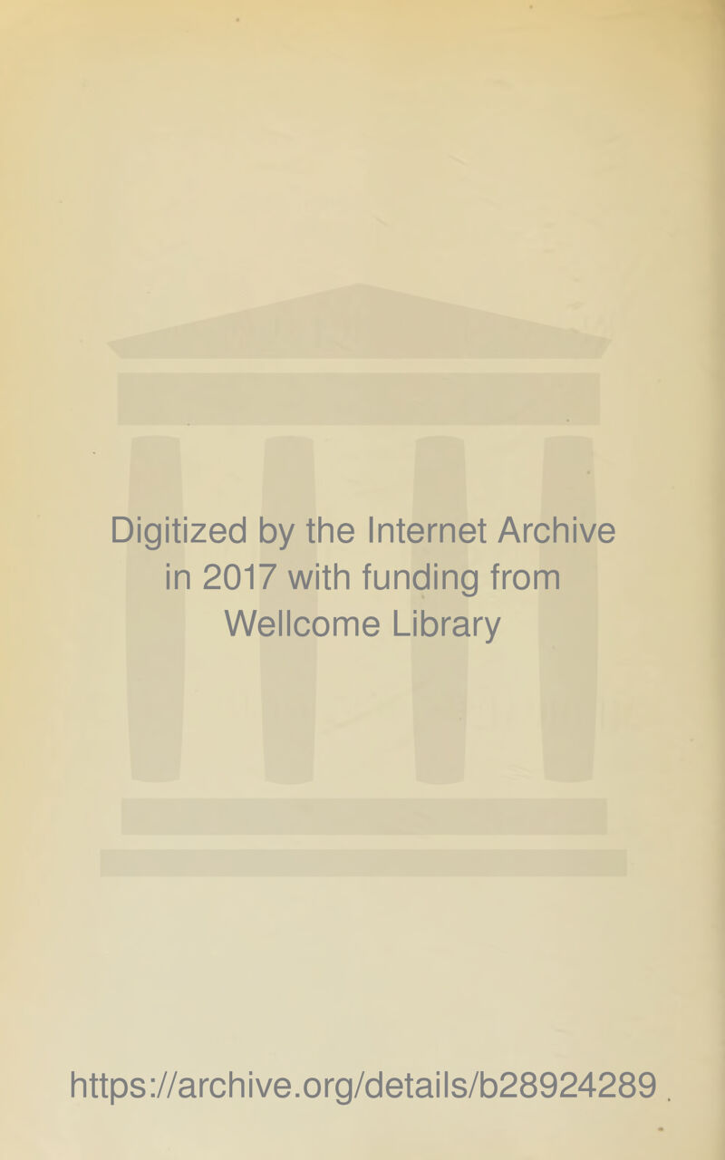 Digitized by the Internet Archive in 2017 with funding from Wellcome Library https://archive.org/details/b28924289